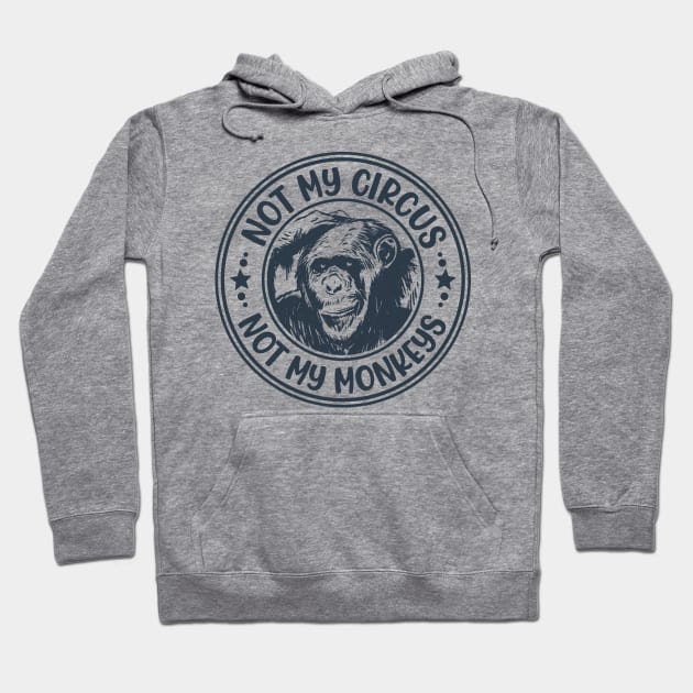 Not My Circus, Not My Monkeys Funny Primate Graphic Hoodie by Graphic Duster